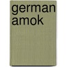 German Amok door Feridun Zaimoglu