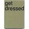 Get Dressed door Gwyneth Swain