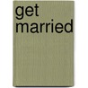 Get Married door Steve Watters