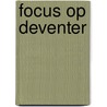 Focus op Deventer by H.J. Nalis