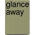 Glance Away