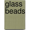 Glass Beads by Louise Mehaffey
