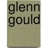 Glenn Gould door Kevin Bazzana