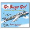 Go Bugs Go! by Jessica Spanyol