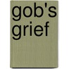 Gob's Grief door Chris Adrian