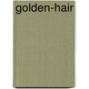Golden-Hair by Sir Lascelles Wraxall