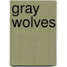 Gray Wolves by Lynn M. Stone