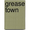 Grease Town door Ann Towell