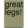 Great Legs! by Jane Merrill