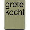 Grete kocht door Adolf Holst