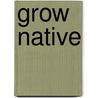 Grow Native by S. Huddleston