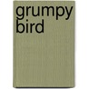 Grumpy Bird door Jeremy Tankard