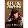 Gun Justice door John J. Howard