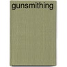 Gunsmithing by Patrick Sweeney