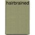 Hairbrained