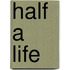 Half a Life