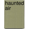 Haunted Air door Ossian Brown