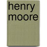 Henry Moore by Sally Oreilly