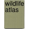 Wildlife Atlas by J. Farndon