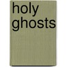 Holy Ghosts by Romulus Linney
