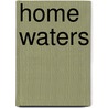 Home Waters door George B. Handley