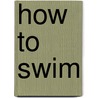 How To Swim by Annette Kellermann