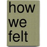 How We Felt by Carol Huber Cypher