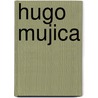 Hugo Mujica door Hugo Mujica