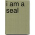 I Am A Seal