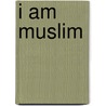 I Am Muslim by Cath Senker