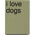 I Love Dogs