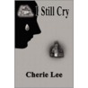 I Still Cry door Cherie Lee