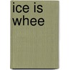 Ice Is Whee door Carol Greene