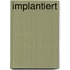 Implantiert