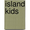 Island Kids door Tara Saracuse