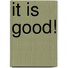 It is Good! by Steffi K. Rubin