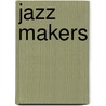 Jazz Makers door Alyn Shipton