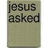 Jesus Asked