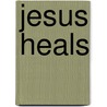 Jesus Heals by Unknown