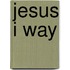 Jesus I Way
