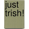Just Trish! door Silk