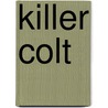 Killer Colt door Harold Schechter
