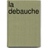 La Debauche