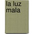 La Luz Mala