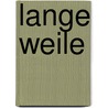 Lange Weile by Andrea Köhler