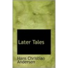 Later Tales door Hans Christian Andersen