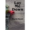 Lay Me Down door David Scott