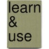 Learn & Use