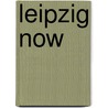 Leipzig Now door Joachim Fischer