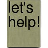 Let's Help! by Patricia Geis